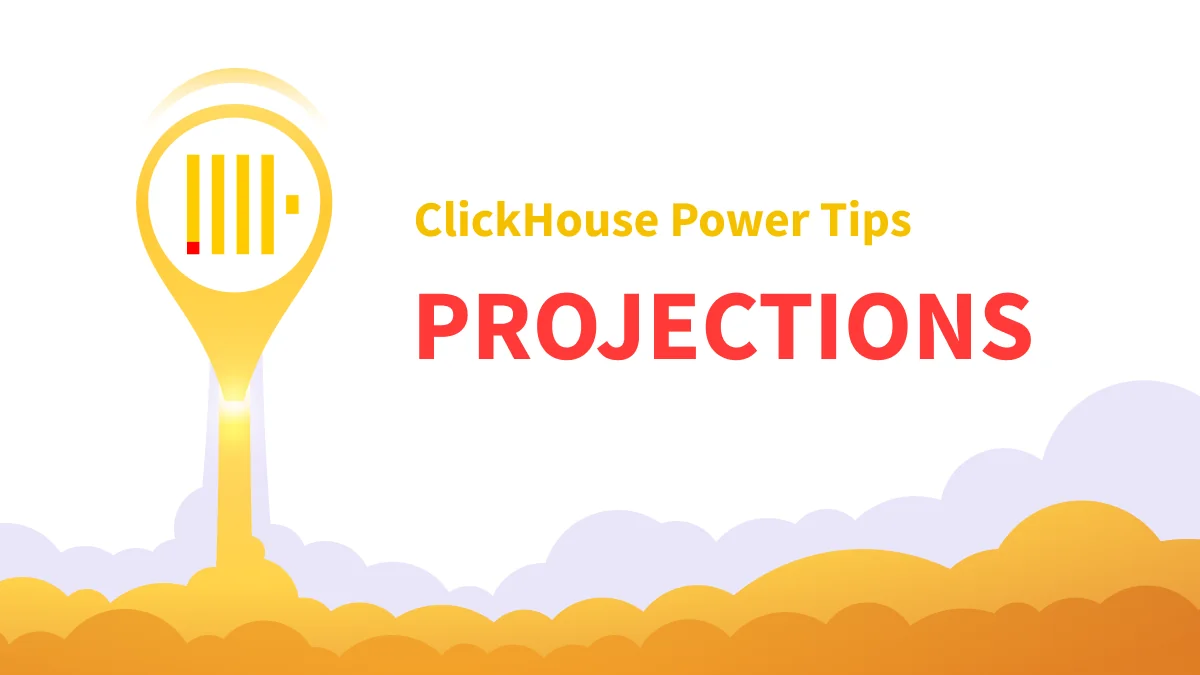 ClickHouse Power Tips: Projections
