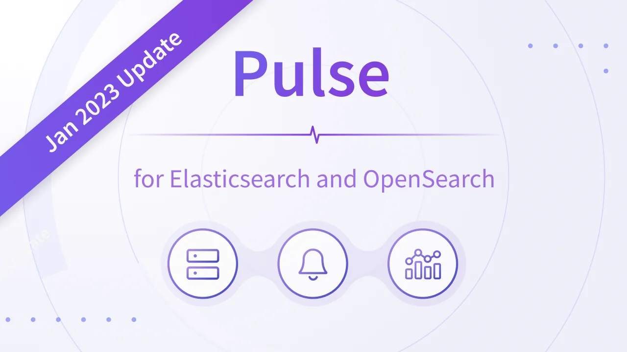 Pulse for Elasticsearch and OpenSearch - Product Updates January 2023