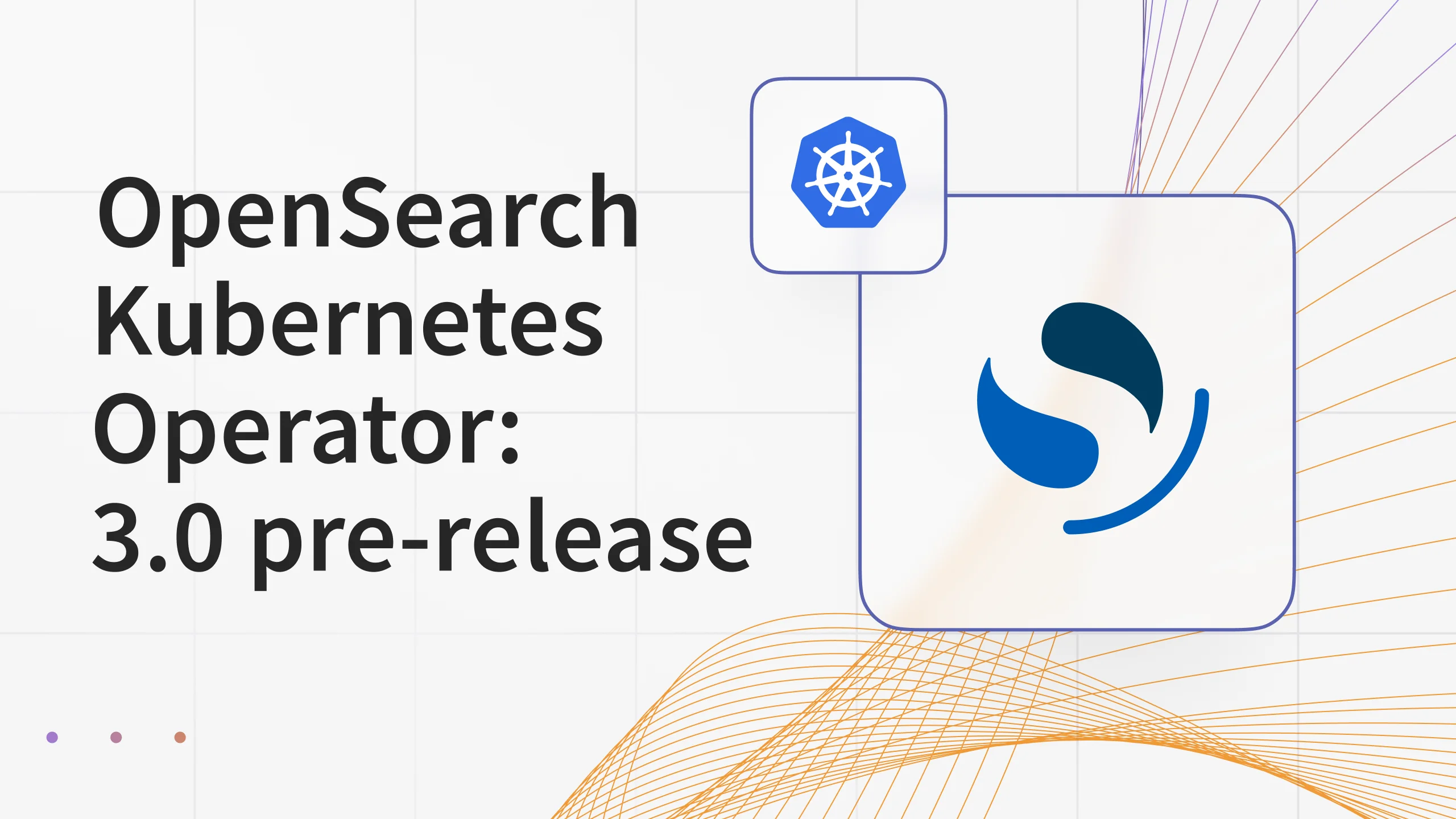 OpenSearch Kubernetes Operator 3.0 - Stability and Resilience Finally Delivered