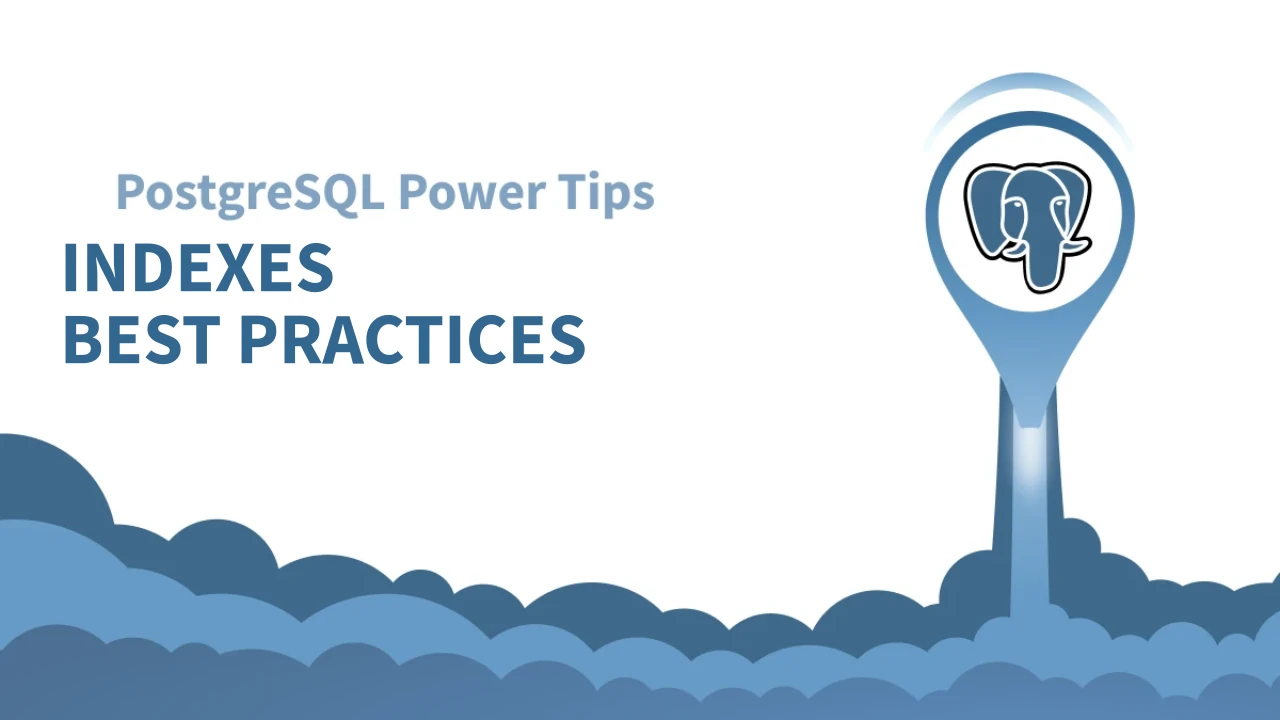 PostgreSQL Indexes Best Practices: Choosing the Right Index for Every Query